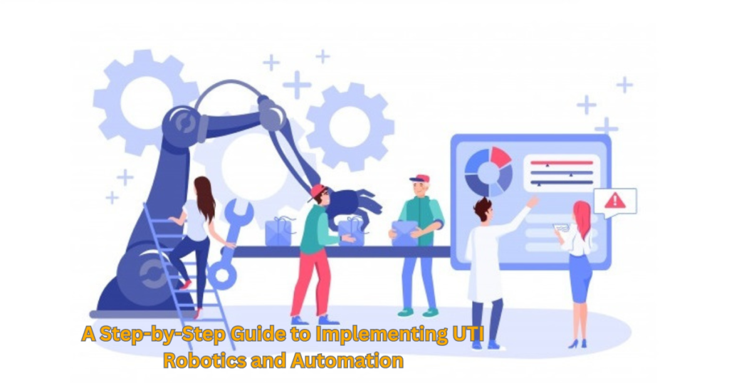 A Step-by-Step Guide to Implementing UTI Robotics and Automation
