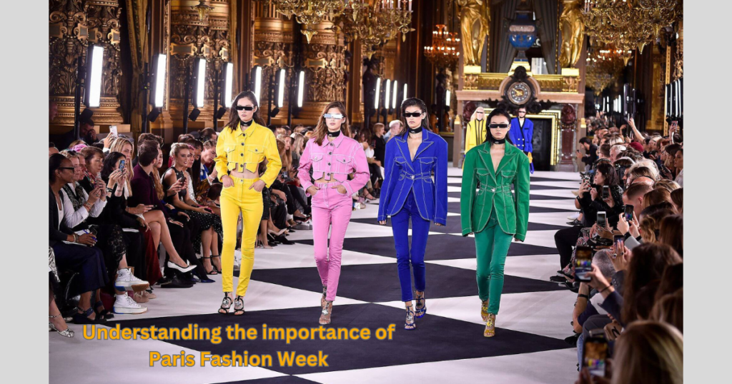 Understanding the importance of Paris Fashion Week