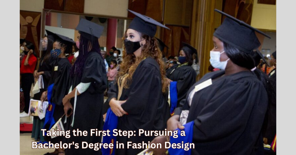 Taking the First Step: Pursuing a Bachelor's Degree in Fashion Design