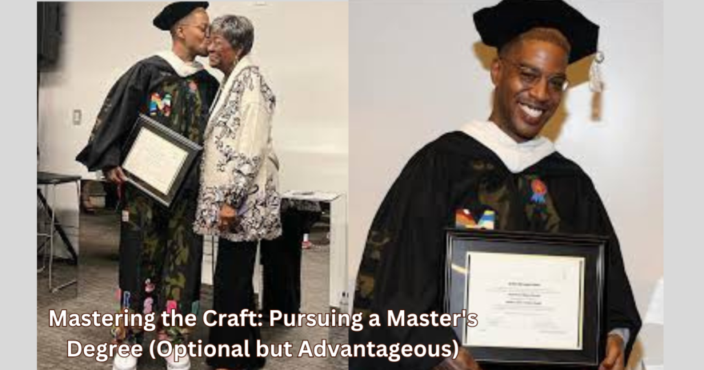 Mastering the Craft: Pursuing a Master's Degree (Optional but Advantageous)