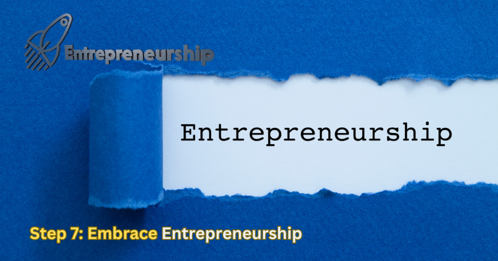Step 7: Embrace Entrepreneurship