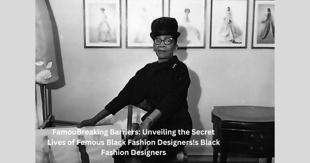 Breaking Barriers: Unveiling the Secret Lives of Famous Black Fashion Designers!