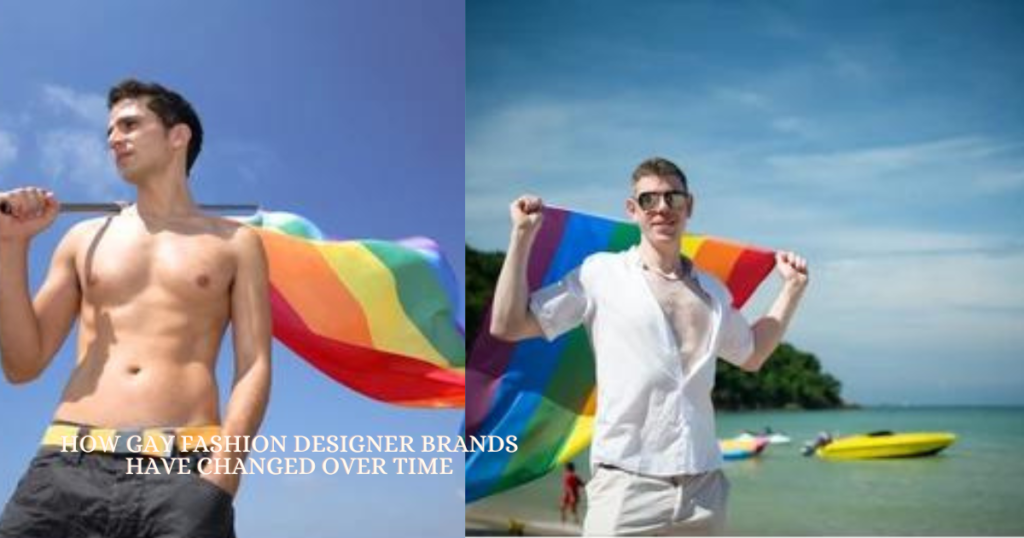 How Gay Fashion Designer Brands Have Changed Over Time