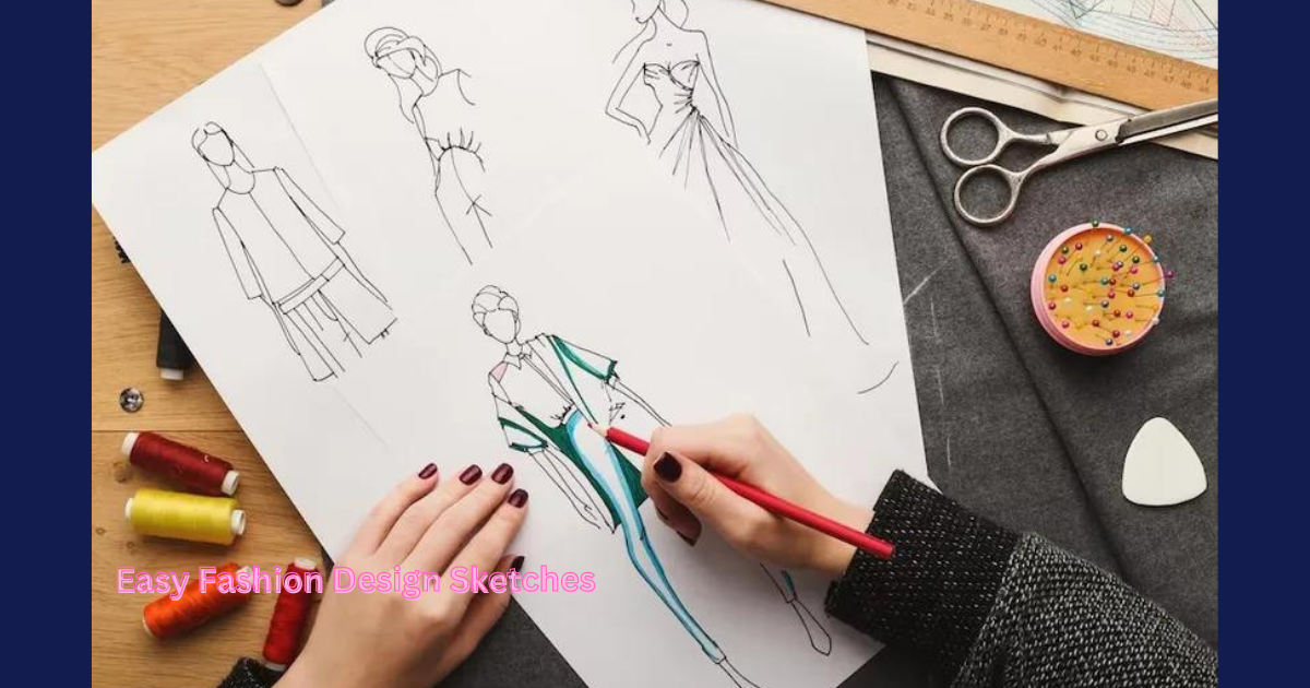 How to Master Easy Fashion Design Sketches: How to Get Creative with Easy Methods