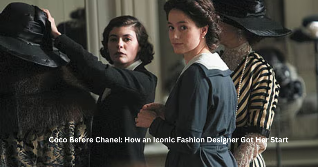 2. Coco Before Chanel: How an Iconic Fashion Designer Got Her Start 
