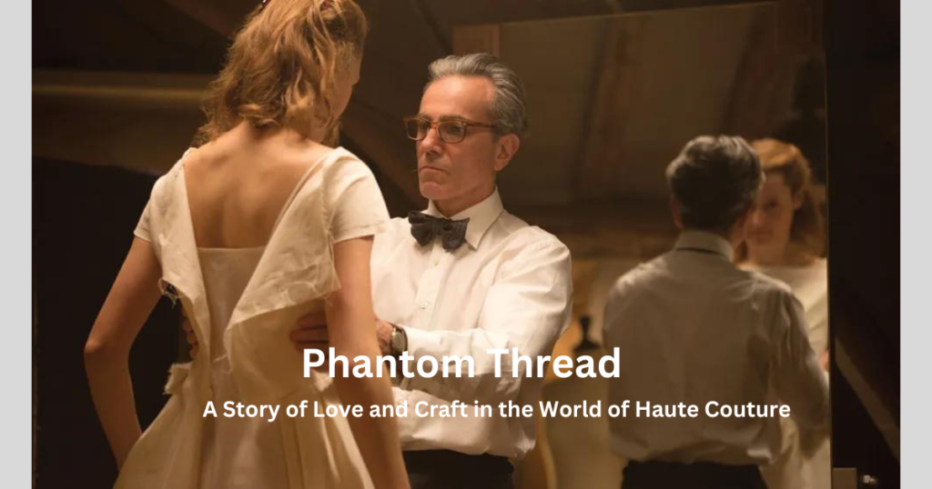 3. Phantom Thread: A Story of Love and Craft in the World of Haute Couture 