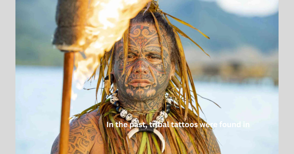 In the past, tribal tattoos were found in 