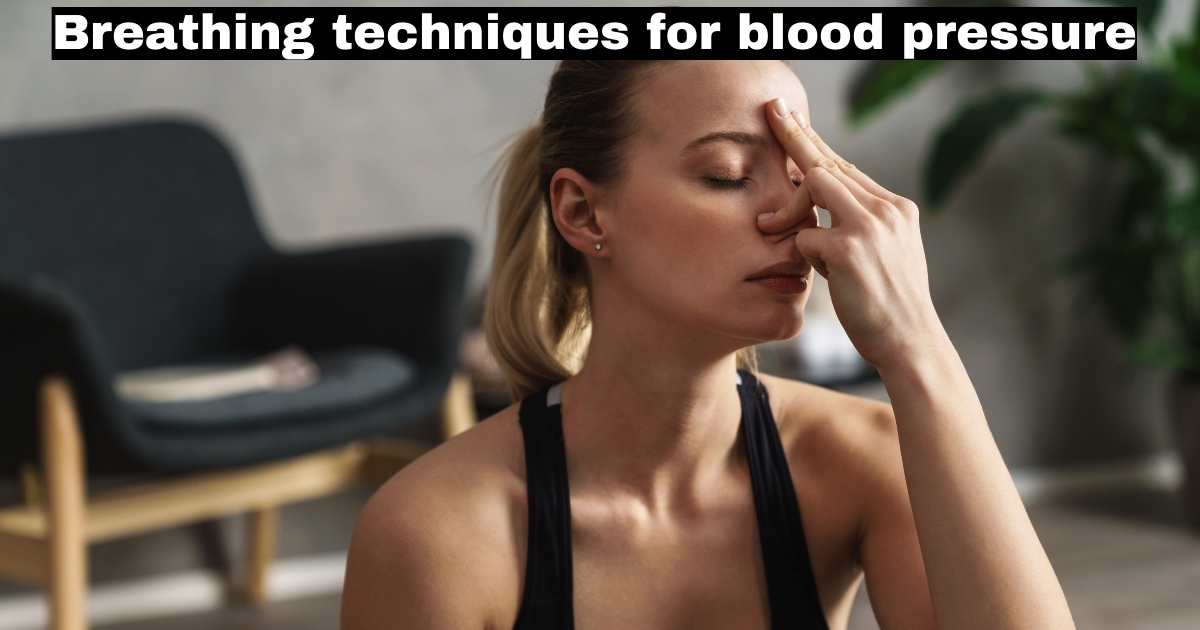Breathing Techniques to Lower Blood Pressure: A Comprehensive Guide