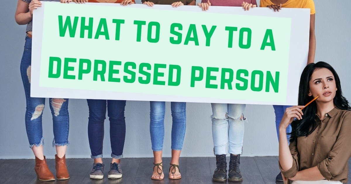 What to Say to a Depressed Person: 10 Empathetic Responses to Offer Support