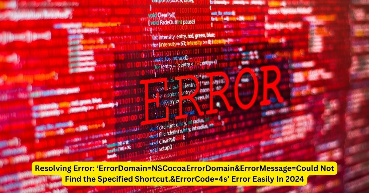 Resolving Error: ‘ErrorDomain=NSCocoaErrorDomain&ErrorMessage=Could Not Find the Specified Shortcut.&ErrorCode=4s’ Error Easily In 2024